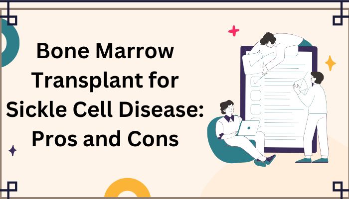 Bone Marrow Transplant for Sickle Cell Disease Pros and Cons