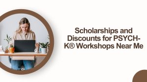 Scholarships and Discounts for PSYCH-K® Workshops Near Me