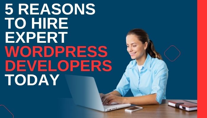 A woman smiling while working on a laptop with the text "5 Reasons to Hire Expert WordPress Developers Today" on a blue and red background.