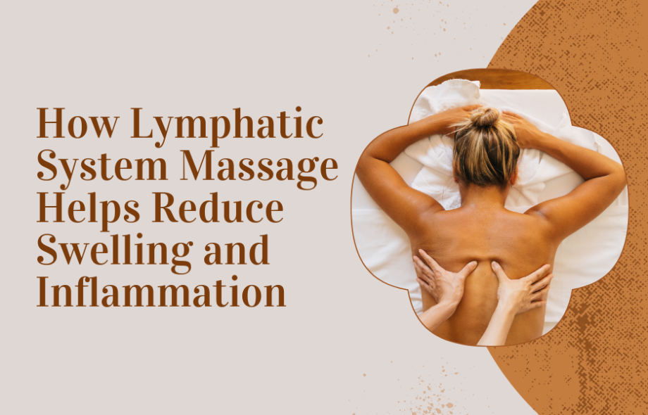 How Lymphatic System Massage Helps Reduce Swelling and Inflammation