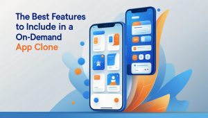 The Best Features to Include in a On-Demand App Clone