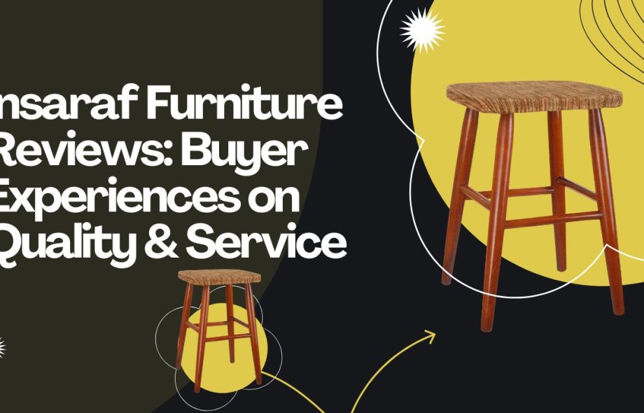 Insaraf Furniture Reviews Buyer Experiences on Quality & Service
