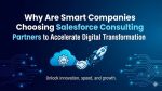 Why Are Smart Companies Choosing Salesforce Consulting Partners to Accelerate Digital Transformation
